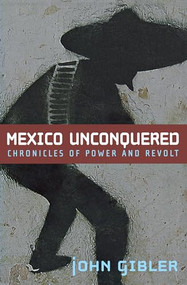 Mexico Unconquered (Chronicles of Power and Revolt) by John Gibler, 9780872864931