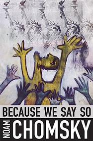 Because We Say So by Noam Chomsky, Henry A. Giroux, 9780872866577