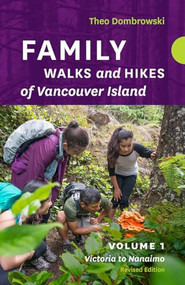 Family Walks and Hikes of Vancouver Island - Revised Edition: Volume 1 (Victoria to Nanaimo) by Theo Dombrowski, 9781771604031