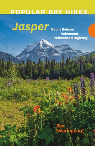 Popular Day Hikes: Jasper (Mount Robson, Valemount, Yellowhead Highway) by Ben Nearingburg, 9781771606950