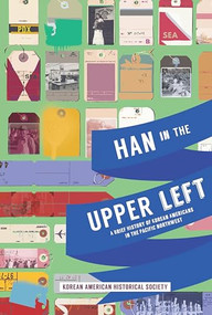 Han in the Upper Left (A Brief History of Korean Americans in the Pacific Northwest) by Korean American Historical  Society, 9781634059541