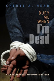Bury Me When I'm Dead (A Charlie Mack Motown Mystery) by Cheryl A Head, 9781612940670