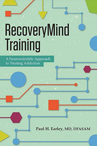 RecoveryMind Training (A Neuroscientific Approach to Treating Addiction) by Paul H. Earley, 9781942094326
