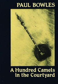 A Hundred Camels in the Courtyard by Paul Bowles, 9780872860025