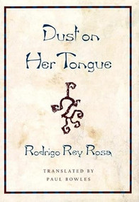 Dust on Her Tongue by Rodrigo Rey Rosa, Paul Bowles, 9780872862722