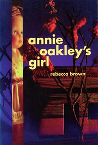 Annie Oakley's Girl by Rebecca Brown, 9780872862791