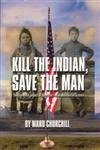 Kill the Indian, Save the Man (The Genocidal Impact of American Indian Residential Schools) by Ward Churchill, 9780872864344