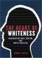 The Heart of Whiteness (Confronting Race, Racism and White Privilege) by Robert Jensen, 9780872864498