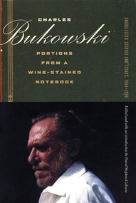 Portions from a Wine-Stained Notebook (Uncollected Stories and Essays, 1944-1990) by Charles Bukowski, David Calonne, 9780872864924