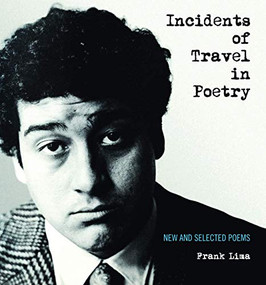 Incidents of Travel in Poetry (New and Selected Poems) by Frank Lima, Garrett Caples, Julien Poirier, 9780872866676