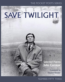 Save Twilight: Selected Poems (Pocket Poets No. 53) by Julio Cortázar, Stephen Kessler, 9780872867093