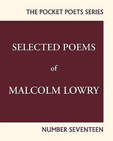 Selected Poems of Malcolm Lowry (City Lights Pocket Poets Number 17) by Malcolm Lowry, Earle Alfred Birney, Lawrence Ferlinghetti, 9780872867291
