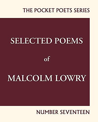 Selected Poems of Malcolm Lowry (City Lights Pocket Poets Number 17) by Malcolm Lowry, Earle Alfred Birney, Lawrence Ferlinghetti, 9780872867291