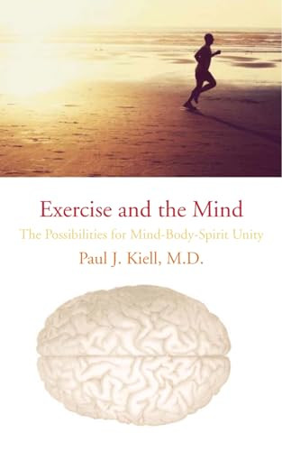 Exercise and the Mind (The Possibilities for Mind-Body-Spirit Unity) by Paul J. Kiell, 9781891369889