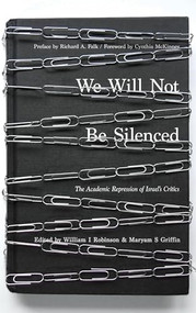 We Will Not Be Silenced (The Academic Repression of Israel's Critics) by William I. Robinson, Maryam S. Griffin, Richard A. Falk, 9781849352765