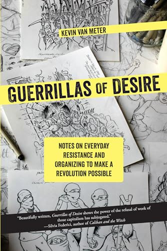 Guerrillas of Desire (Notes on Everyday Resistance and Organizing to Make a Revolution Possible) by Kevin Van Meter, 9781849352727