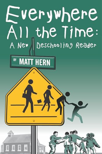 Everywhere All the Time (A New Deschooling Reader) by Matt Hern, 9781904859833