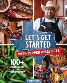 Let's Get Started with Pepper Belly Pete (100+ Recipes from a Texas TikTok Cowboy) by N. Dee Williams, 9798987482063