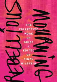 Rebellious Mourning (The Collective Work of Grief) by Cindy Milstein, 9781849352840