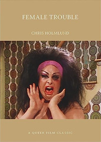Female Trouble: A Queer Film Classic by Chris Holmlund, 9781551526836