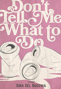 Don't Tell Me What to Do by Dina Del Bucchia, 9781551527017
