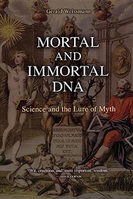 Mortal and Immortal DNA (Science and the Lure of Myth) by Gerald Weissmann, 9781934137161