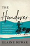 The Handover (How Bigwigs and Bureaucrats Transferred Canada's Best Publisher and the Best Part of Our Literary Heritage to a Foreign Multinational) by Elaine Dewar, 9781771961110