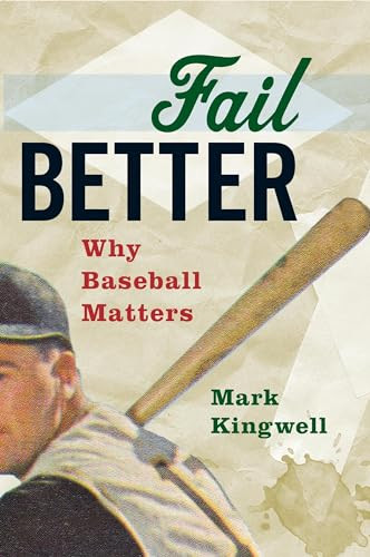 Fail Better (Why Baseball Matters) by Mark Kingwell, 9781771961530