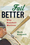 Fail Better (Why Baseball Matters) by Mark Kingwell, 9781771961530