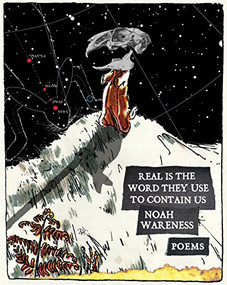 Real is the Word They Use to Contain Us by Noah Wareness, 9781771961592