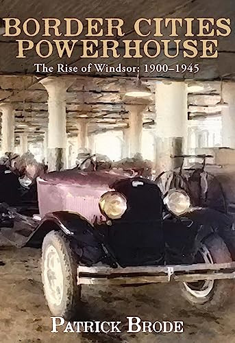 Border Cities Powerhouse: 1901-1945 by Patrick Brode, 9781771961578