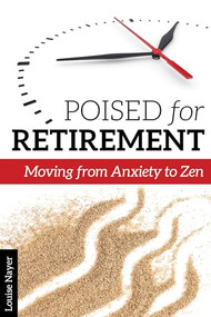 Poised for Retirement (Moving from Anxiety to Zen) by Louise  Nayer, 9781942094395