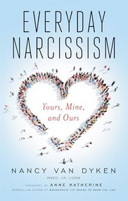 Everyday Narcissism (Yours, Mine, and Ours) by Nancy Van Dyken, Anne Katherine, 9781942094456