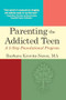 Parenting the Addicted Teen (A 5-Step Foundational Program) by Barbara Krovitz-Neren, 9781942094432