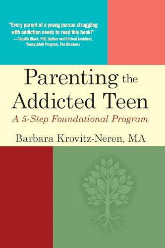 Parenting the Addicted Teen (A 5-Step Foundational Program) by Barbara Krovitz-Neren, 9781942094432