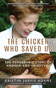 The Chicken Who Saved Us (The Remarkable Story of Andrew and Frightful) by Kristin Jarvis Adams, 9781941887004