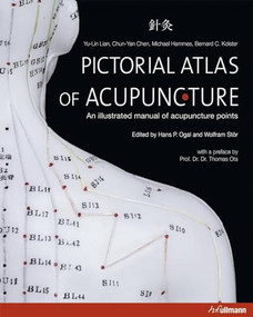 Pictorial Atlas of Acupuncture (An Illustrated Manual of Acupuncture Points) by Yu-Lin  Lian, Chun-Yan  Chen, Michael  Hammes, Bernhard C.  Kolster, 9783848002368
