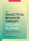 The Dialectical Behavior Therapy Wellness Planner (365 Days of Healthy Living for Your Body, Mind, and Spirit) by Amanda L. Smith, Blaise Aguirre, 9781936268863