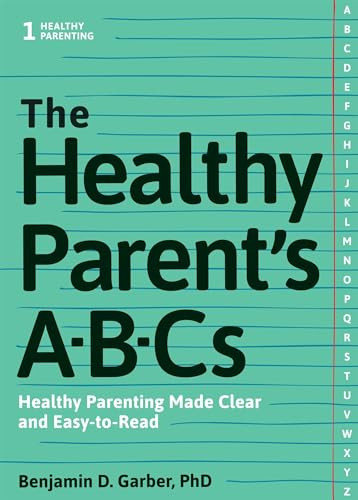 The Healthy Parent's ABC's (Healthy Parenting Made Clear and Easy-to-Read) by Benjamin D. Garber, 9781936268993