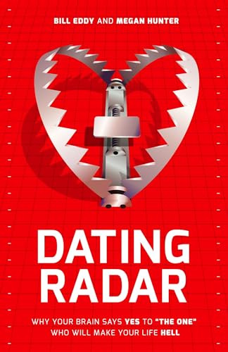 Dating Radar (Why Your Brain Says Yes to "The One" Who Will Make Your Life Hell) by Bill Eddy, Megan Hunter, 9781936268122