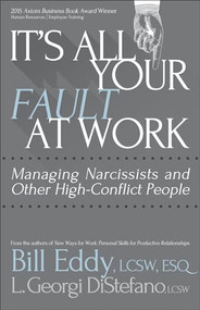 It's All Your Fault at Work! (Managing Narcissists and Other High-Conflict People) by Bill Eddy, L. Georgi DiStefano, 9781936268665
