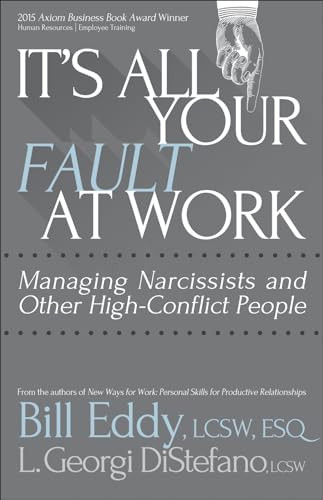 It's All Your Fault at Work! (Managing Narcissists and Other High-Conflict People) by Bill Eddy, L. Georgi DiStefano, 9781936268665