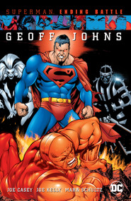 Superman: Ending Battle (New Edition) by Joe Casey, Joe Kelly, Geoff Johns, Mark Schultz, Various, 9781779527097