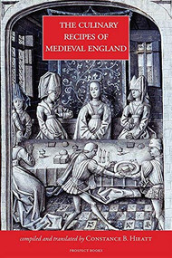 Culinary Recipes of Medieval England by Constance Hieatt, 9781909248304