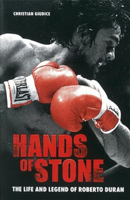 Hands of Stone (The Life and Legend of Roberto Duran) by Christian Giudice, 9781903854754
