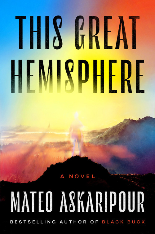 This Great Hemisphere (A Novel) by Mateo Askaripour, 9780593472347