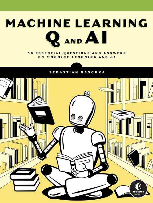 Machine Learning Q and AI (30 Essential Questions and Answers on Machine Learning and AI) by Sebastian Raschka, 9781718503762