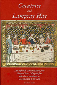 Cocatrice and Lampray Hay (Late Fiftenth-Century Recipes from Corpus Christi College Oxford) by Constance Hieatt, 9781903018842