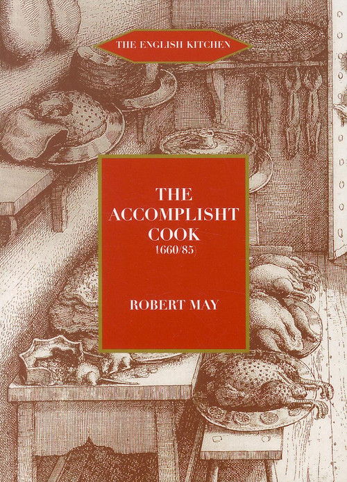 The Accomplisht Cook (1665-85) by Robert May, 9781903018712