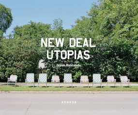 New Deal Utopias by Jason Reblando, Natasha Egan, Robert Leighninger, Jr, 9783868287905